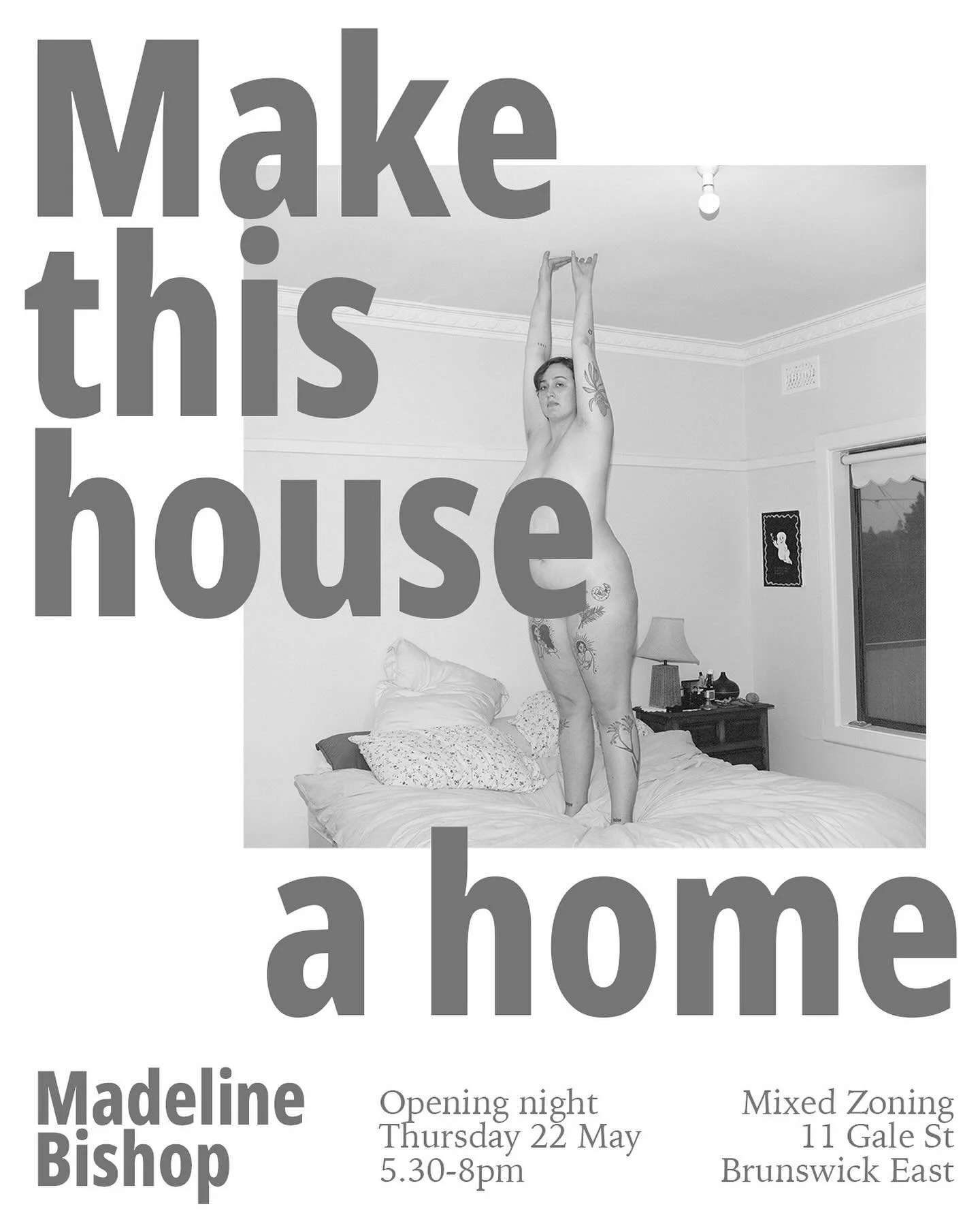 OPENING THIS THURSDAY - Make this House a Home, a solo exhibition by Madeline Bishop
Opening night 22nd of May 5:30 - 9pm 
Gallery Open 10am-4pm 23rd -25th of May 

Madeline Bishop is a photography and video artist living and working in Naarm / Melbo