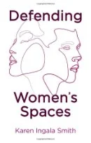Book cover titled 'Defending Women's Spaces' by Karen Ingala Smith, featuring line art of two women's faces in profile.