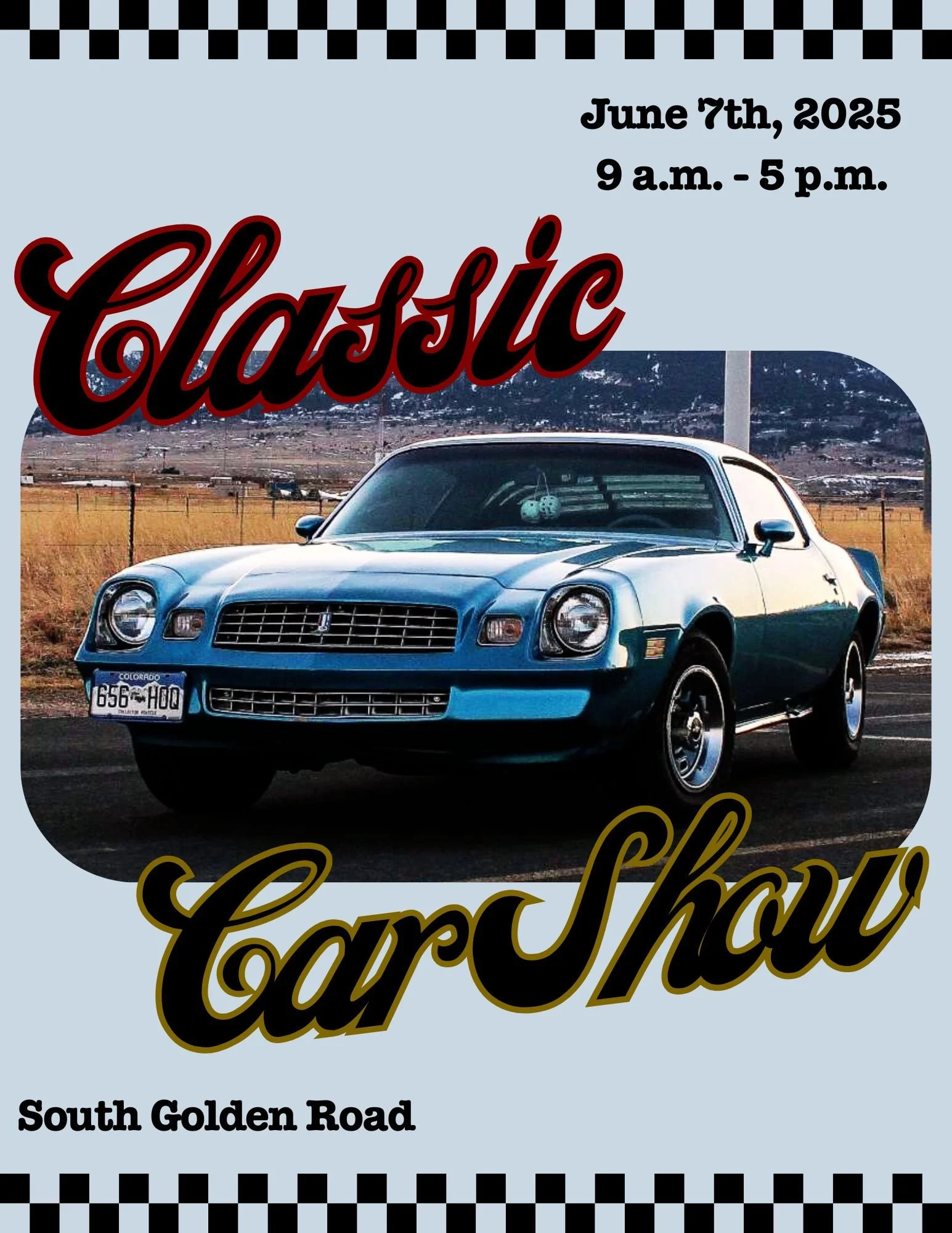 Car Show Poster Design (Additional Project)

This project was a flyer I made for a car show that happens every year in Golden, Colorado. The photo is a photo I took of my brother’s ‘79 Camaro. I wanted the flyer to look “old fashioned” since it was a