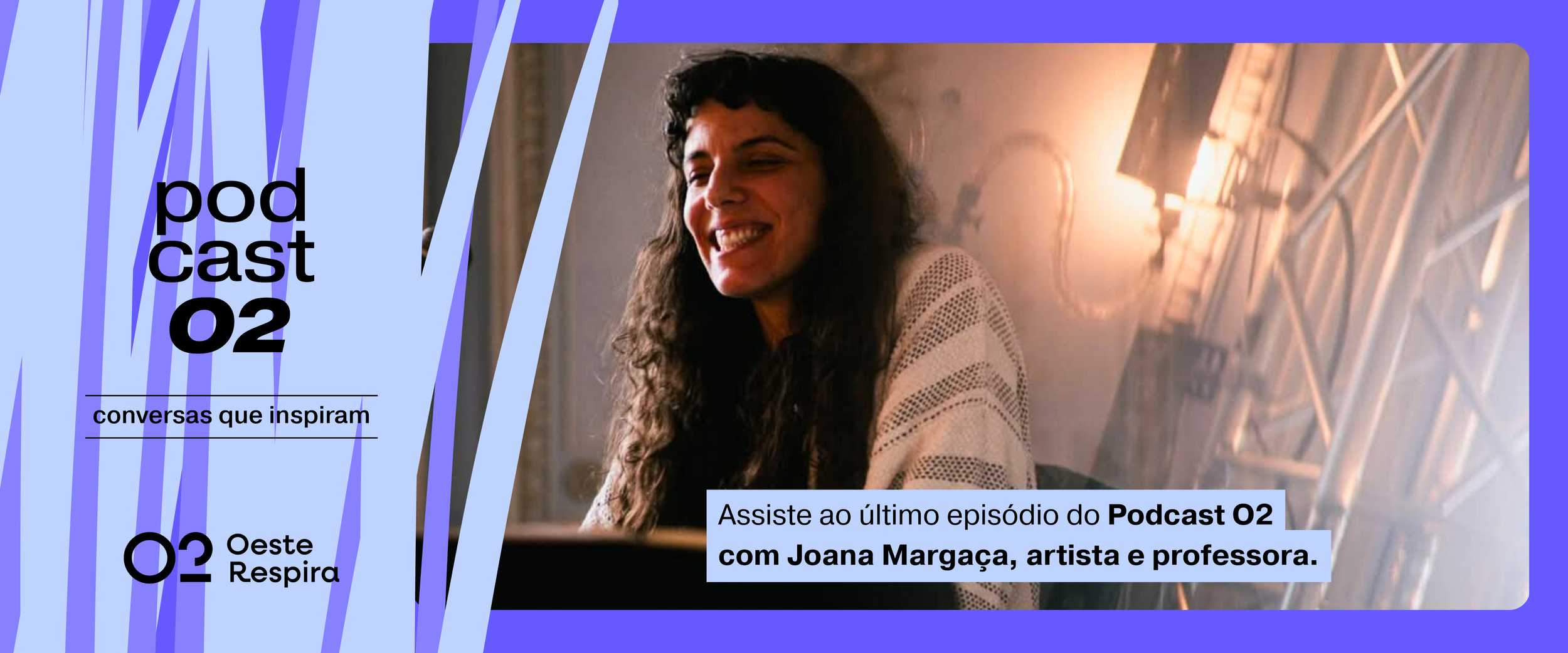 Podcast O2 com a artista Joana Margaça