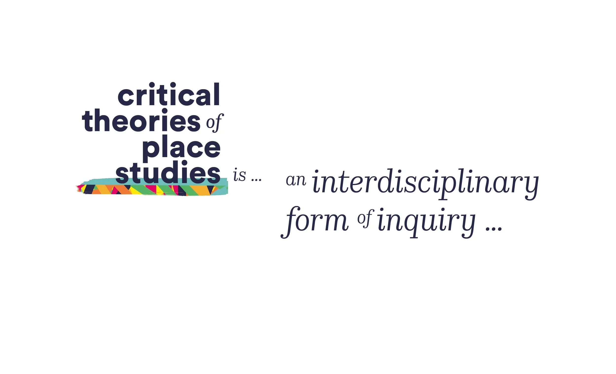 Text that reads 'critical theories of place studies is ... an interdisciplinary form of inquiry' with a colorful underline beneath 'place studies'.