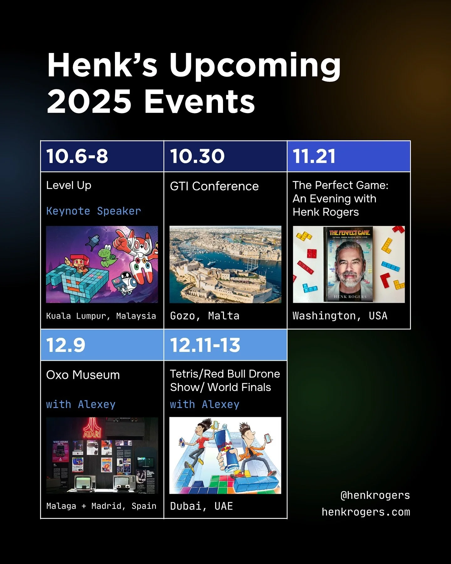 I&rsquo;ll be in: 
&bull; Kuala Lumpur, Malaysia
&bull; Gozo, Malta
&bull; Woodinville, WA
&bull; Malaga and Madrid, Spain
&bull; Dubai, UAE 

Hope to see you there.

Visit henkrogers.com/events for more information.