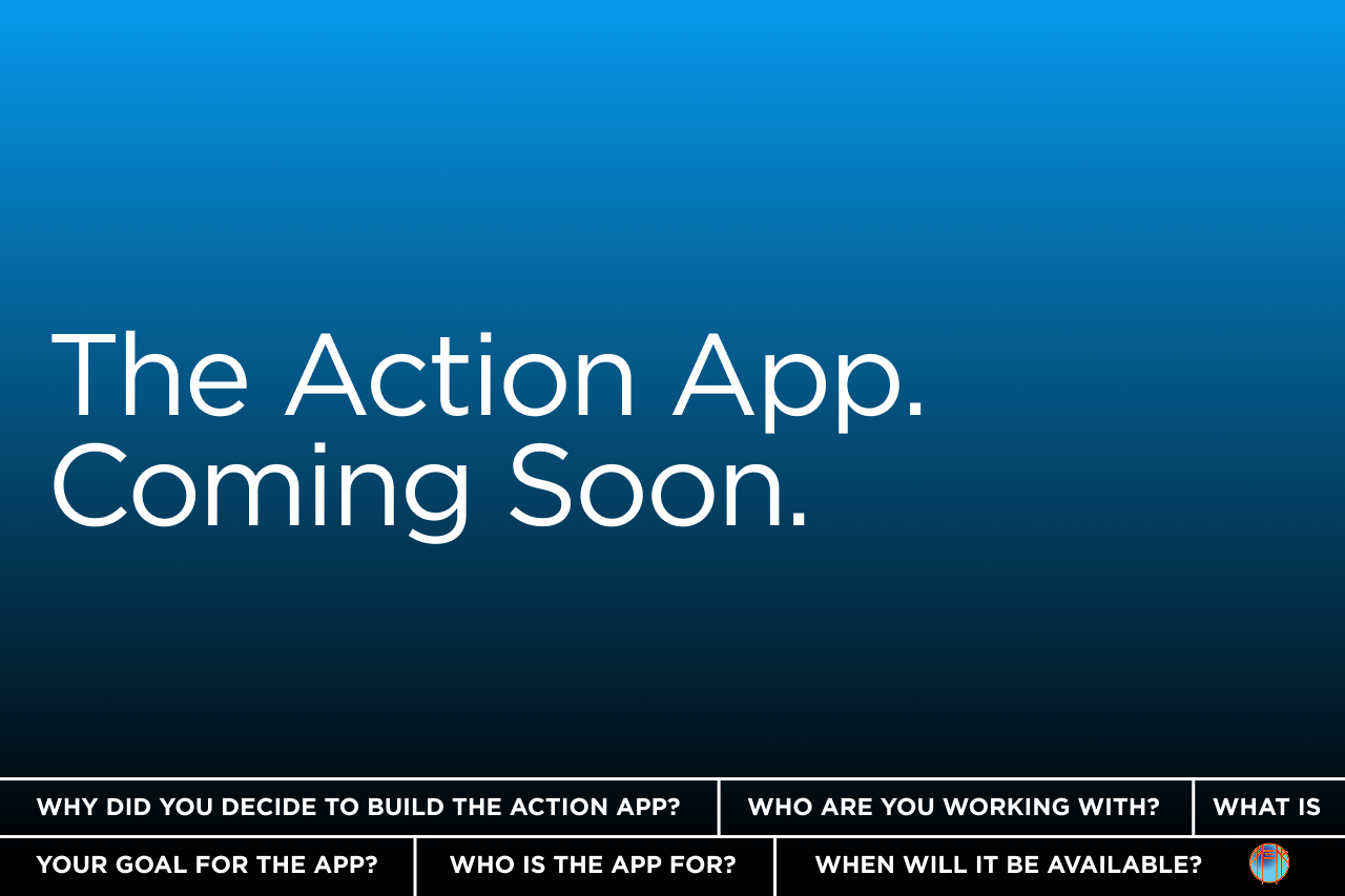 The Action App. Coming Soon.