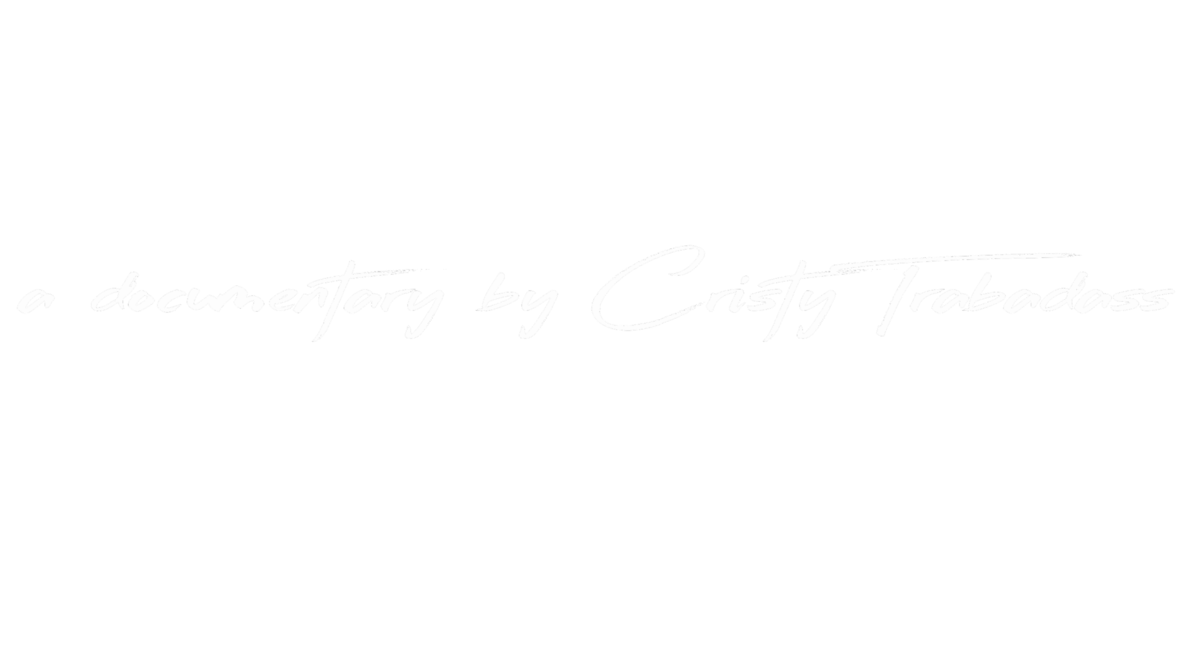 Title card for a documentary by Cristy Trabadoass with a black background and white cursive text.