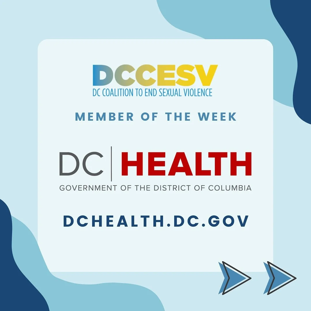 This week, the DC Coalition to End Sexual Violence (DCCESV) highlights our Stakeholder Organization, the DC Department of Health. 

The DC Department of Health (DC Health) is the government agency responsible for protecting and promoting the health a