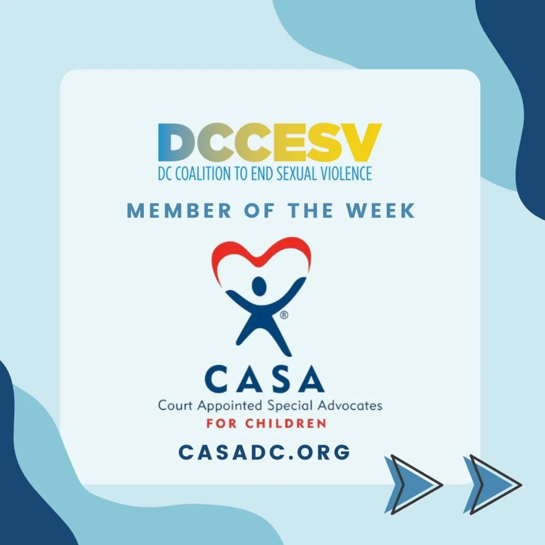 This week, the DC Coalition to End Sexual Violence (DCCESV) highlights our member organization, CASA DC.

CASA DC is the leading voice in advocacy for court-involved youth (foster care and juvenile justice system) in Washington, DC.

For more informa