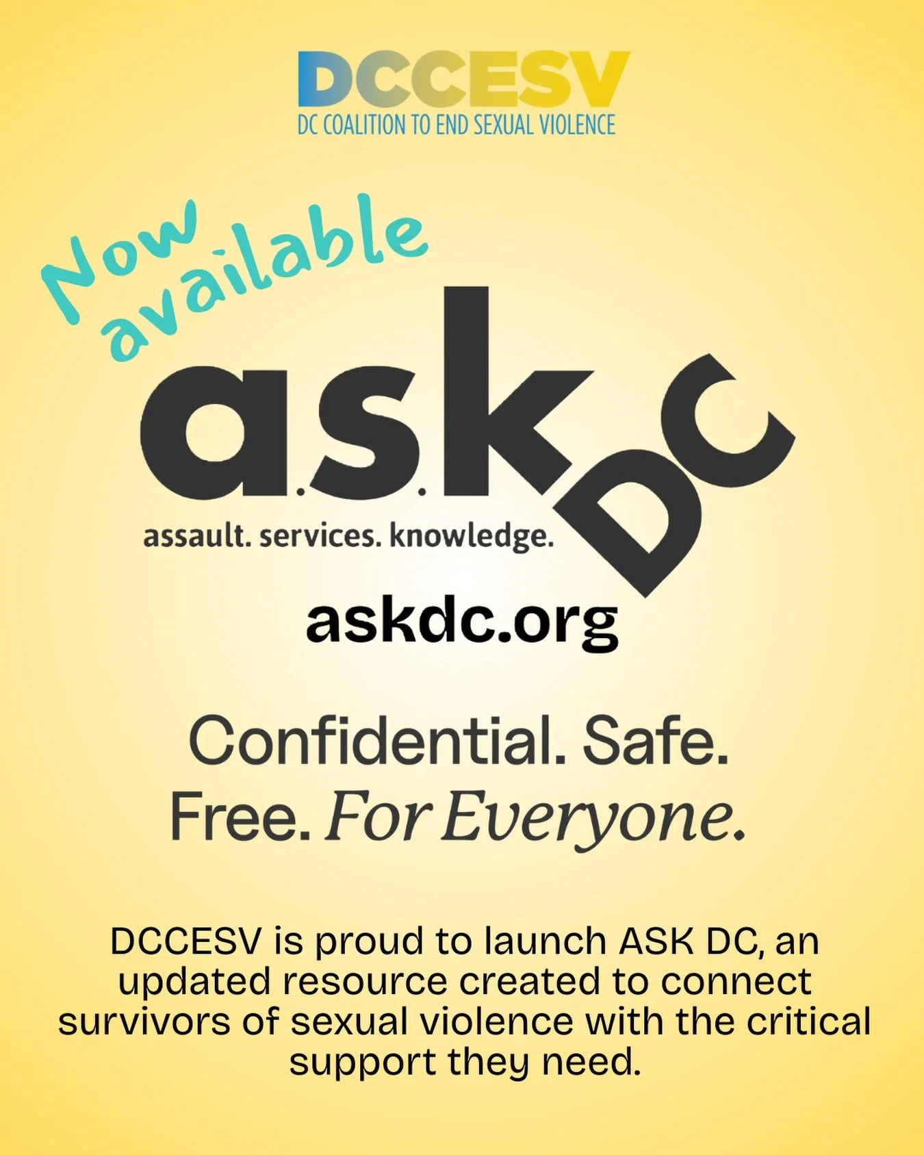 The DC Coalition to End Sexual Violence invites all DC residents and visitors to explore the relaunched ASK DC (or Assault. Services. Knowledge. DC) platform with over 110 local sexual assault resources and services. 

To check it out, click the link