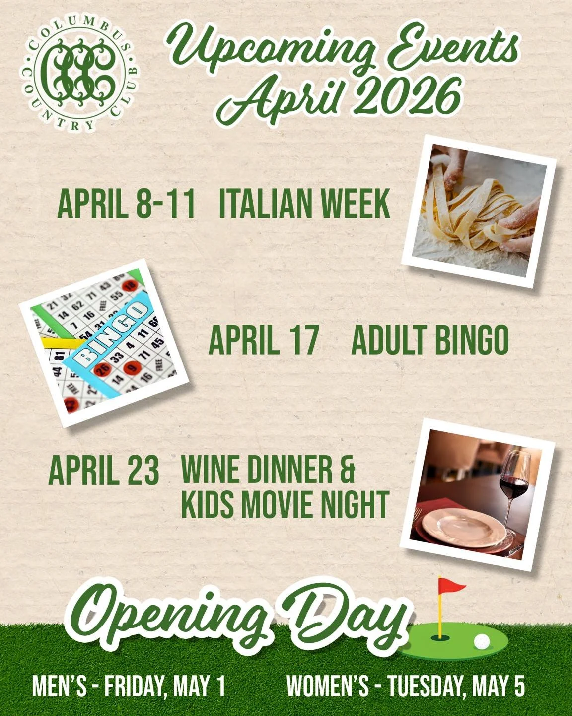 Spring is in full swing at Columbus Country Club 🌿

Join us this April for a lineup of great events, from Italian Week to Adult Bingo and a special Wine Dinner &amp; Kids Movie Night.

And don&rsquo;t forget&mdash;Opening Day is right around the cor