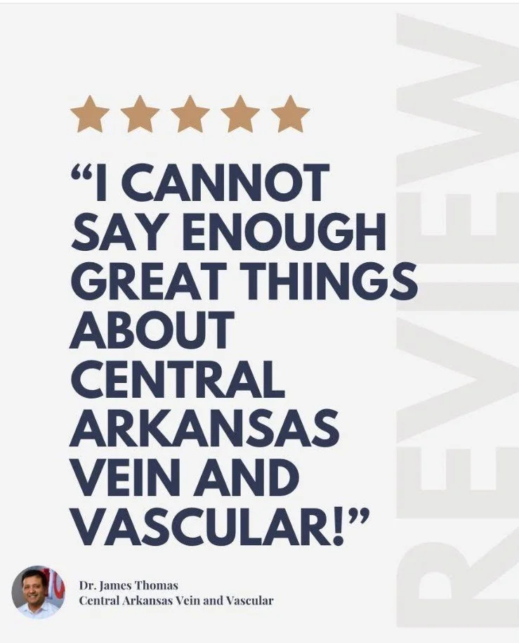 Quote on a white background stating, 'I cannot say enough great things about Central Arkansas Vein and Vascular!' with five gold stars above, and a small photo of Dr. James Thomas with his name and specialization listed below.