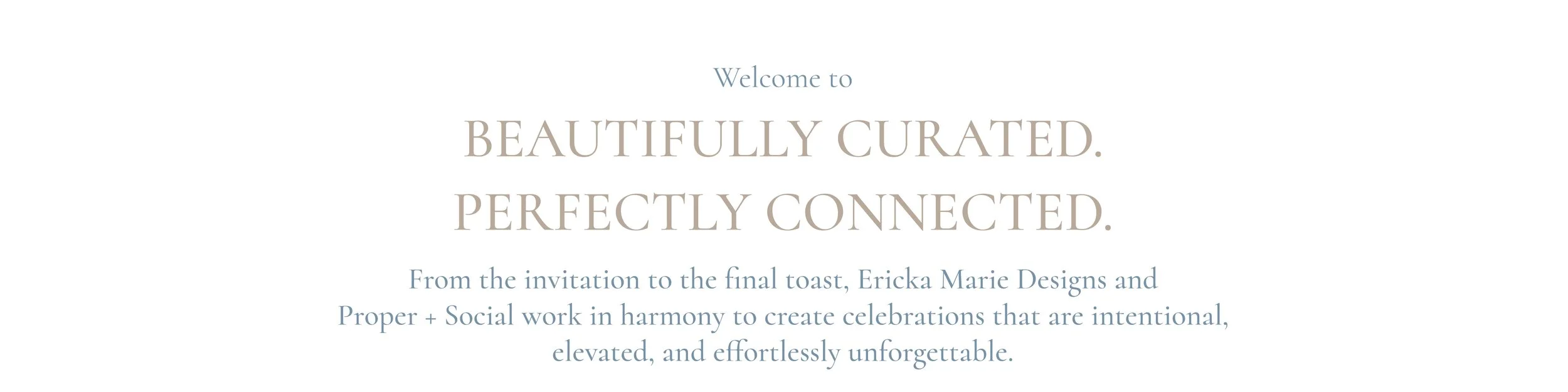 A white webpage with centered text about being beautifully curated and perfectly connected, mentioning Ericka Marie Designs and social work in celebration planning.