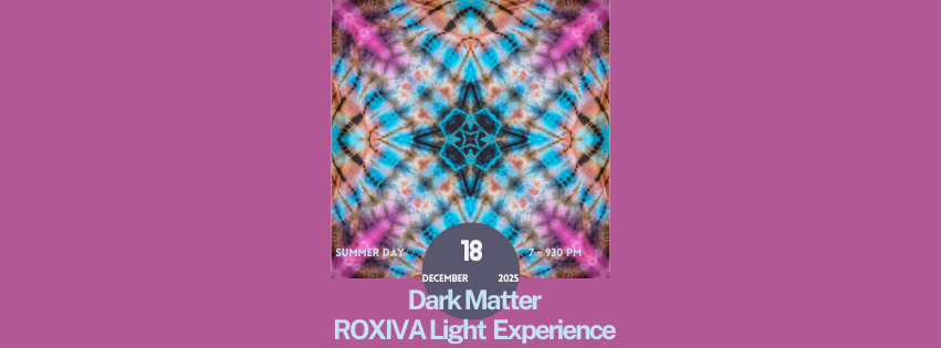 Dark Matter: Roxiva Light Experience