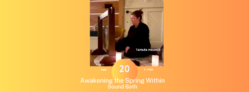 Awakening the Spring Within Soundbath with Tamara Messner