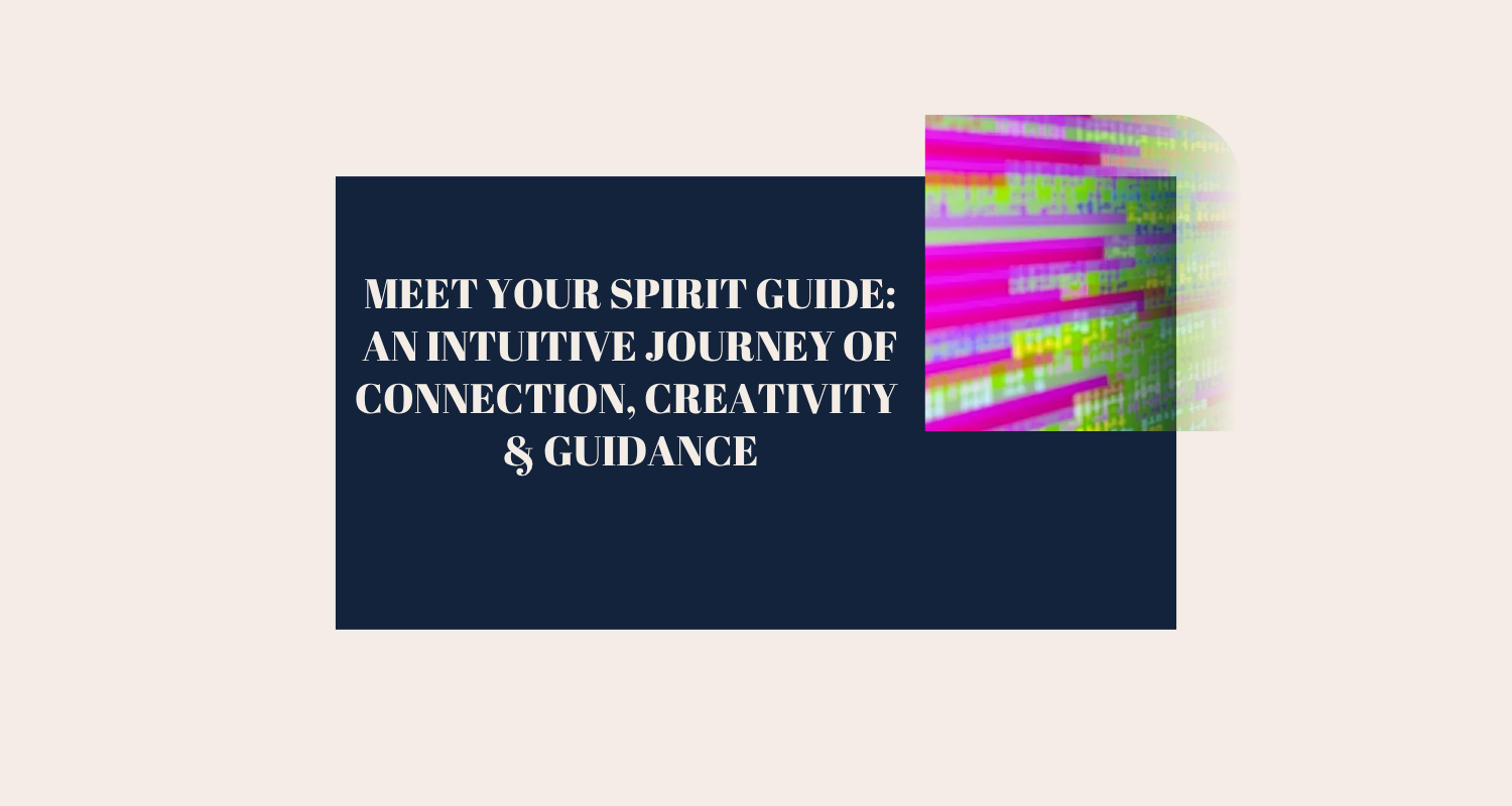 Meet Your Spirit Guide: An Intuitive Journey of Connection, Creativity &amp; Guidance