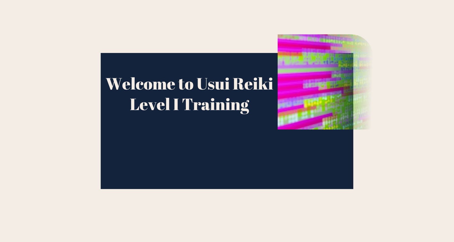 Welcome to Usui Reiki Level I Training