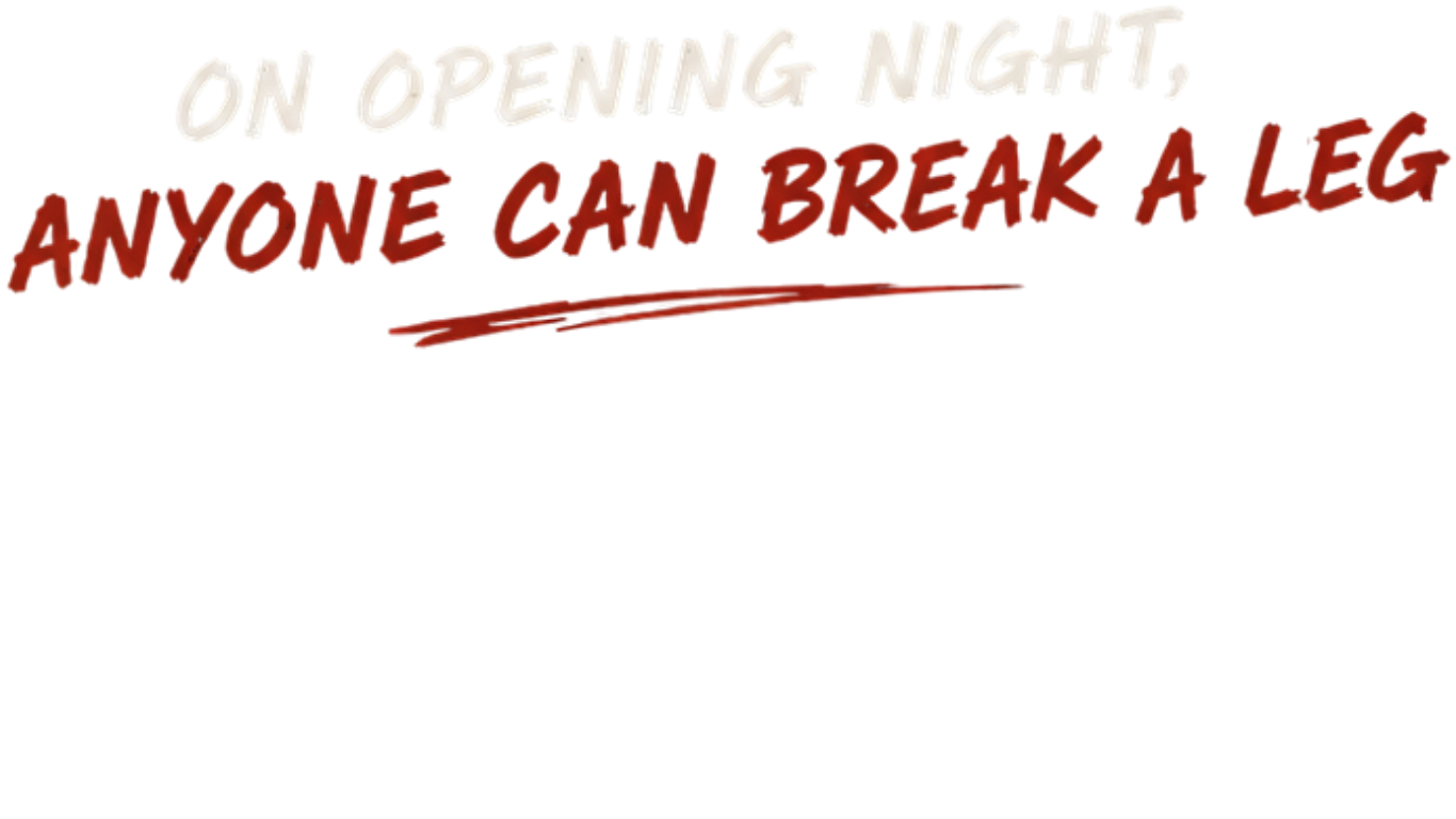 Sign reads 'On Opening Night: Anyone Can Break a Leg' in colorful, stylized letters.