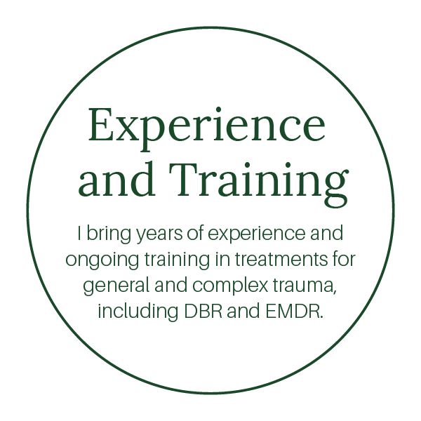 Iven brings years of experience and ongoing training in treatments for general and complex trauma, including DBR and EMDR.