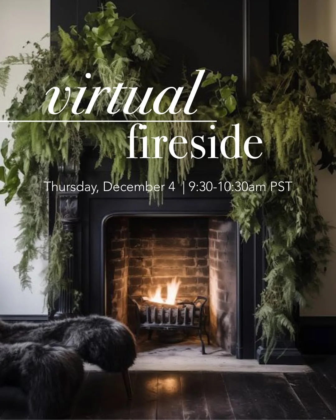 DECEMBER 4: FIRESIDE SESSION. 

When: Thursday, December 4 | 9:30&ndash;10:30 am PST | on Zoom

The holidays can be a swirl of stress, family dynamics, to-do lists, and (sometimes) grief. Before you get swept away, let&rsquo;s take a moment to slow d