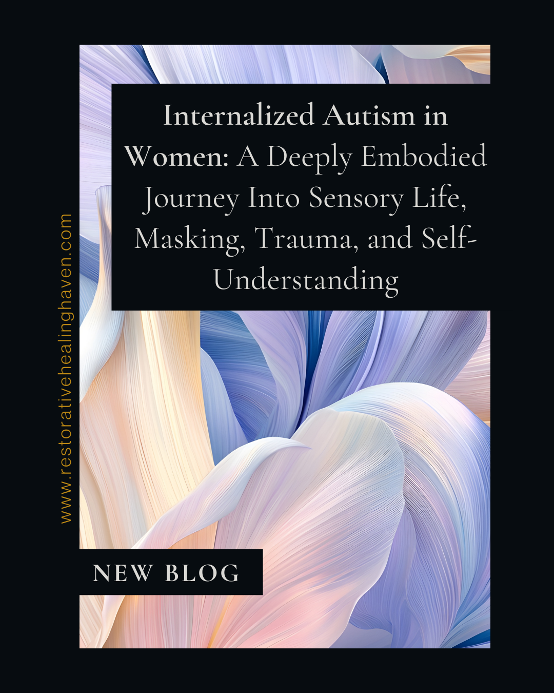 Internalized Autism in Women: A Deeply Embodied Journey Into Sensory Life, Masking, Trauma, and Self-Understanding