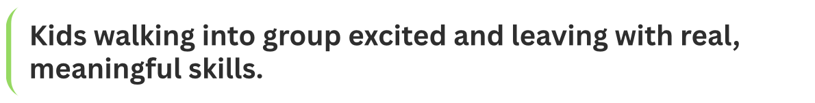Text reads: 'Kids walking into group excited and leaving with real, meaningful skills.'