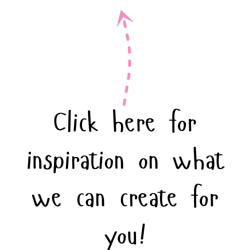 Text reading 'Click here for inspiration on what we can create for you!' with a pink dotted arrow pointing up.