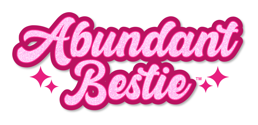 Abundant Bestie™