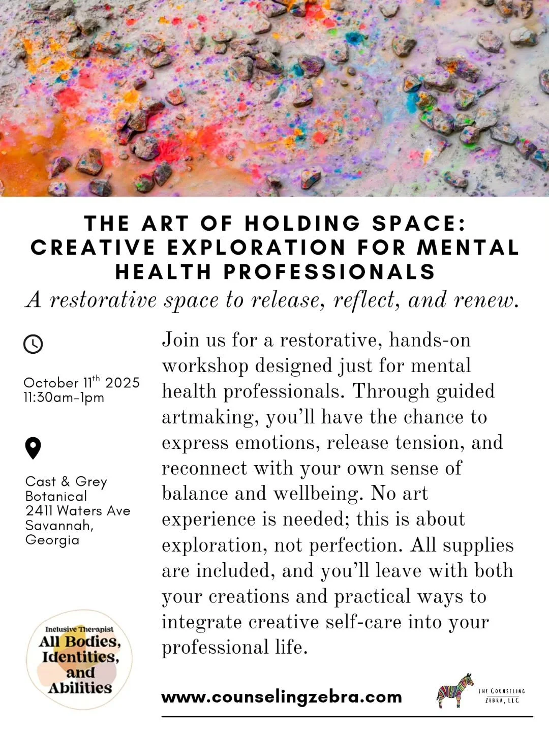 The Art of Holding Space: Creative Exploration for Mental Health Professionals

A restorative space to release, reflect, and renew. 

🗓 October 11, 2025 &mdash; 11:30am&ndash;1:00pm
📍 Cast &amp; Grey Botanical, 2411 Waters Ave, Savannah, Georgia
To