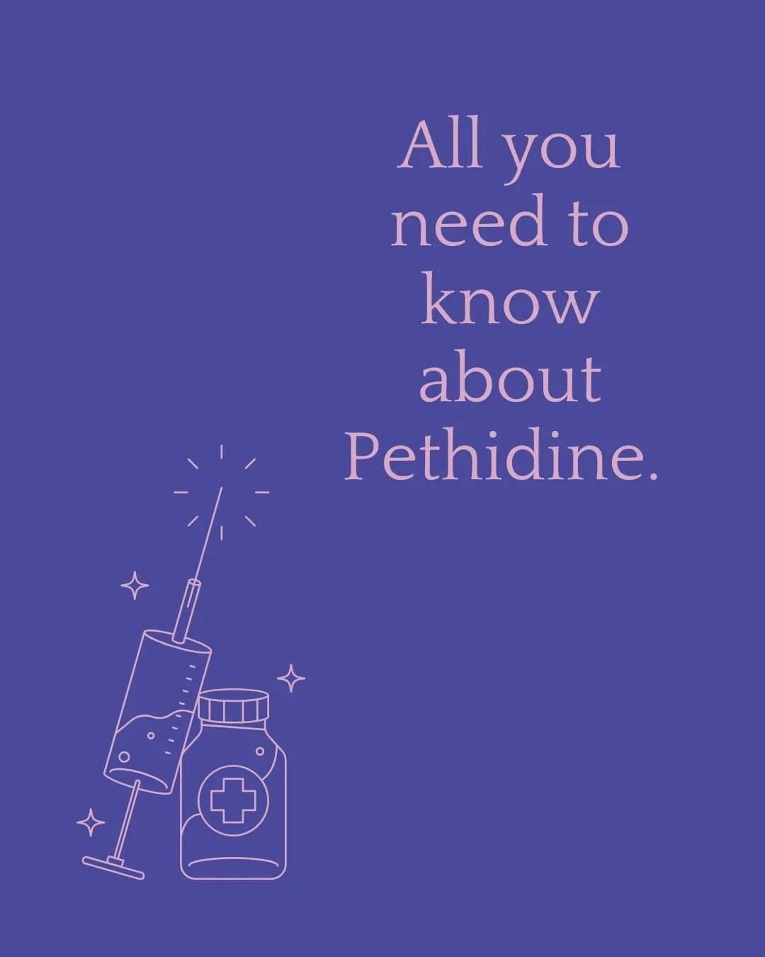 A purple background with text that says 'All you need to know about Pethidine.' There are line drawings of a syringe and a medicine bottle with a medical cross on it, surrounded by small sparkling stars.