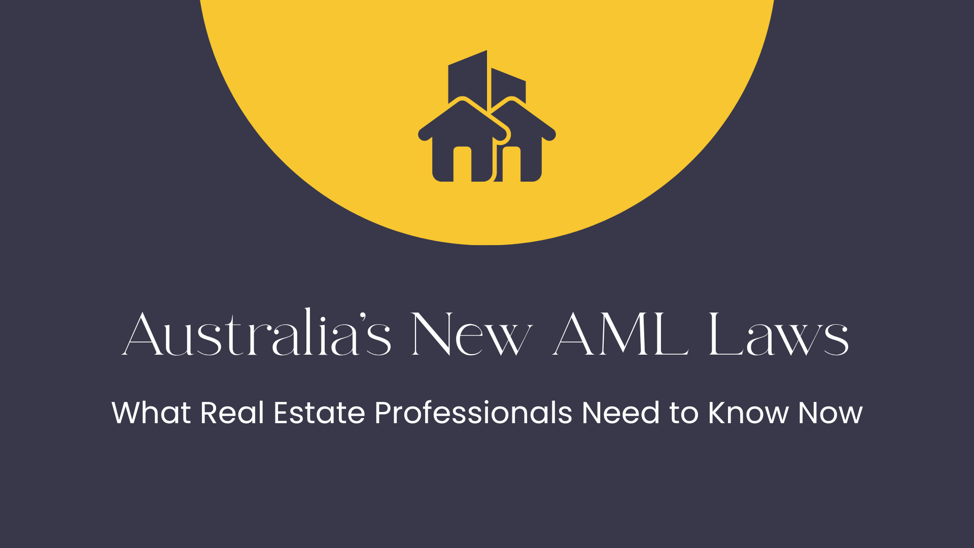 Navigating Australia’s New AML Laws: What Real Estate Professionals Need to Know Now