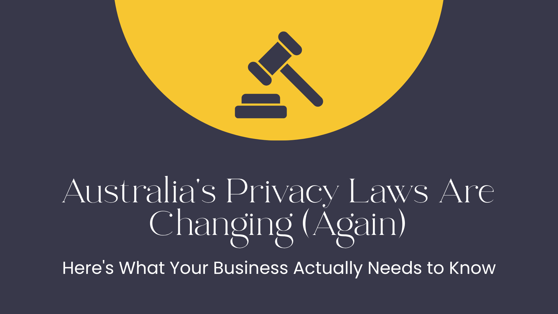 Australia's Privacy Laws Are Changing (Again). Here's What Your Business Actually Needs to Know