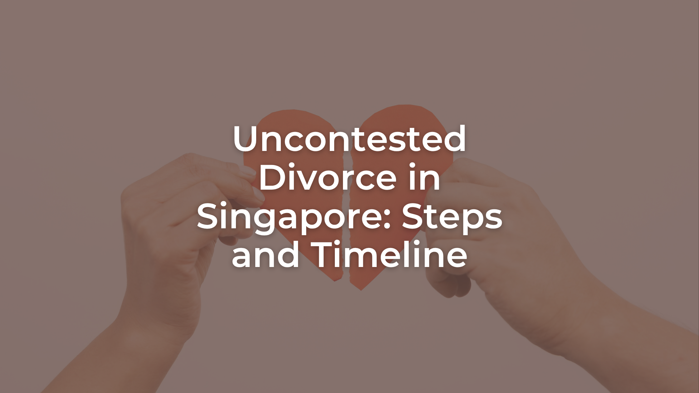 Uncontested Divorce in Singapore: Steps and Timeline