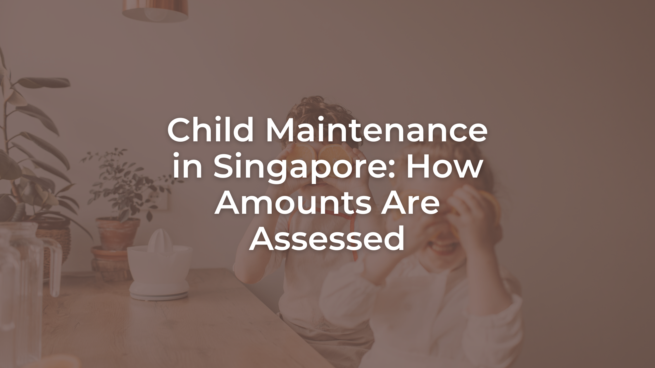 Child Maintenance in Singapore: How Amounts Are Assessed