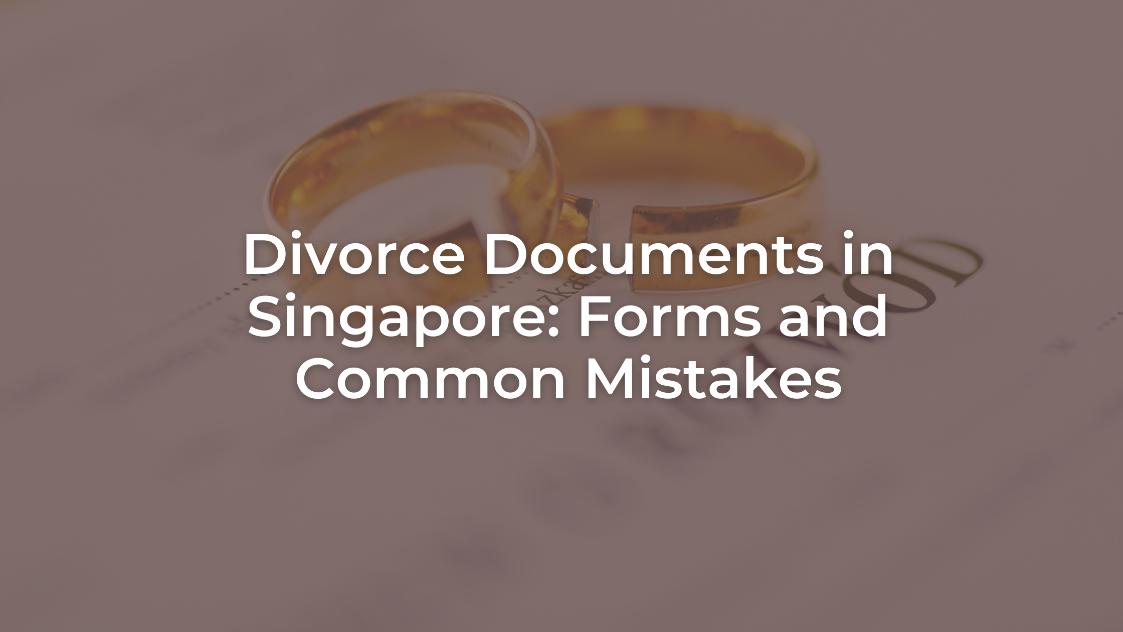 Divorce Documents in Singapore: Forms and Common Mistakes