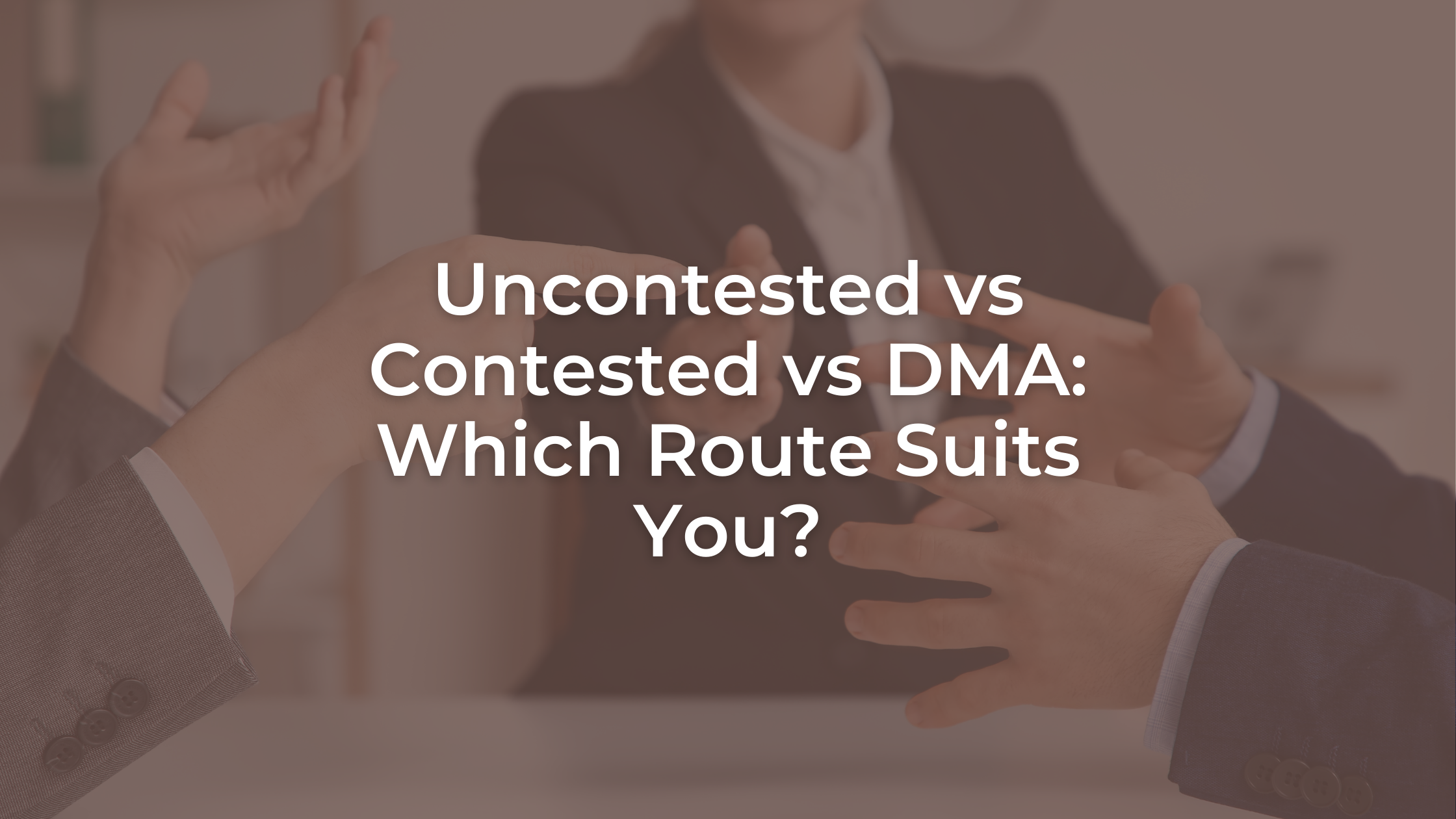 Uncontested vs Contested vs DMA: Which Route Suits You?