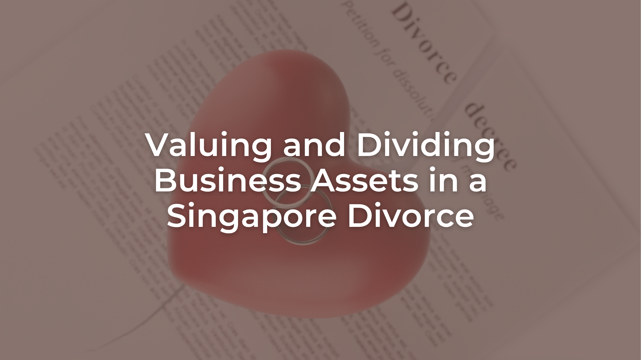 Valuing and Dividing Business Assets in a Singapore Divorce