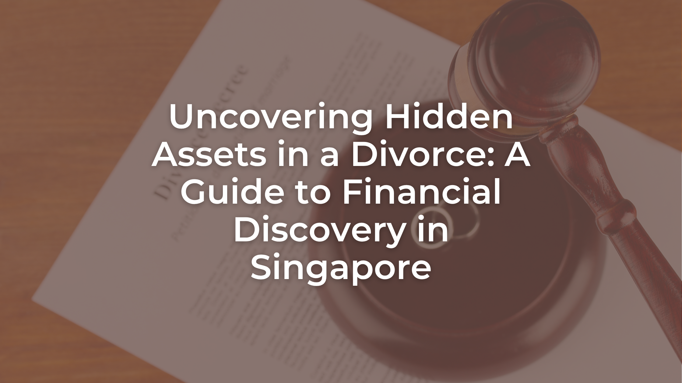 Uncovering Hidden Assets in a Divorce: A Guide to Financial Discovery in Singapore