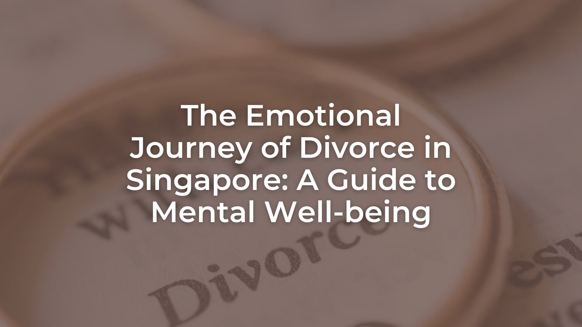 The Emotional Journey of Divorce in Singapore: A Guide to Mental Well-being