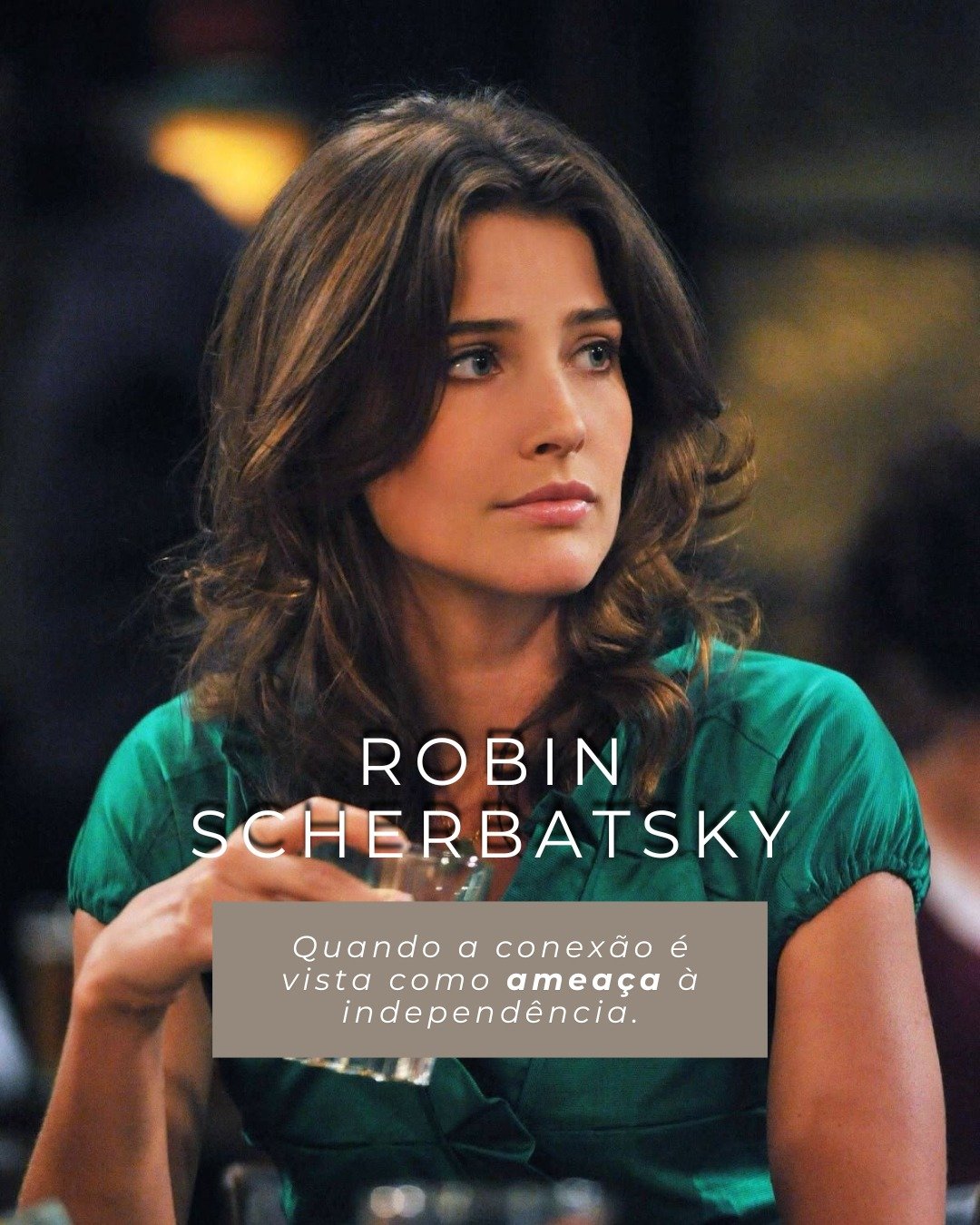 A Robin &eacute; frequentemente vista como a personagem independente de How I Met Your Mother.

Sabe o que quer para a sua carreira. Valoriza a autonomia. Tem dificuldade em imaginar a sua vida dependente de outra pessoa.

&Agrave; primeira vista, is