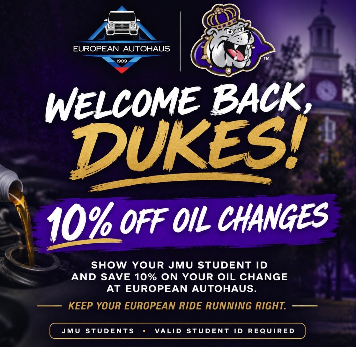 Welcome back, Dukes! 🎓

European Autohaus is offering JMU students 10% OFF oil changes.

We&rsquo;re here to support students and help keep your vehicle healthy, reliable, and ready for everything the semester brings.

Just show your JMU student ID 