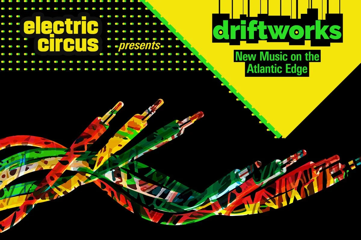 Driftworks: New Music on the Atlantic Edge