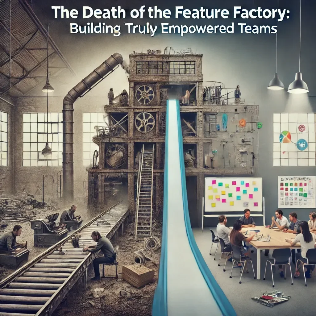 The Death of the Feature Factory: Building Truly Empowered Teams