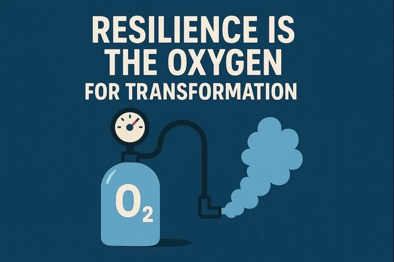 Resilience Is the Oxygen That Transformation Needs