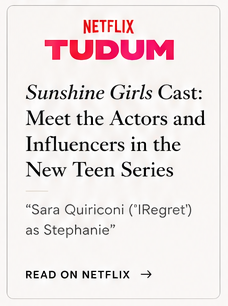 Promotion for Netflix's 'Tudum' event featuring cast and influencers from 'Sunshine Girls,' including Sara Quiriconi as Stephanie, with a call to read more on Netflix.