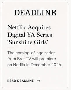 Announcement about Netflix acquiring the 'Sunshine Girls' YA series from Brat TV, debuting on Netflix in December 2026, with a 'Read Deadline' button.