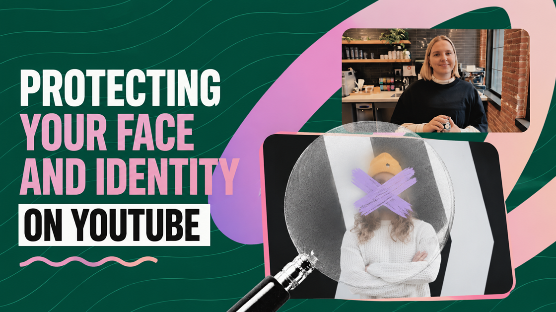Protecting Your Face and Identity on YouTube