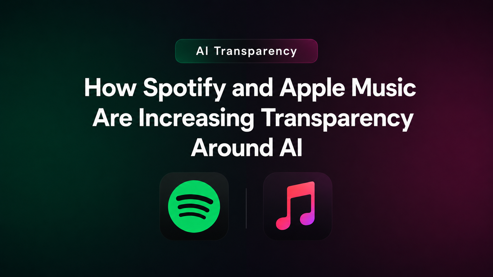 How Spotify &amp; Apple Music Are Increasing AI Transparency