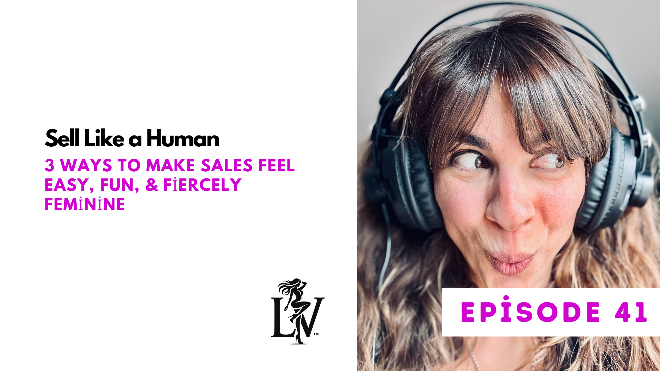 Sell Like a Human: 3 Ways to Make Sales Feel Easy, Fun, &amp; Fiercely Feminine