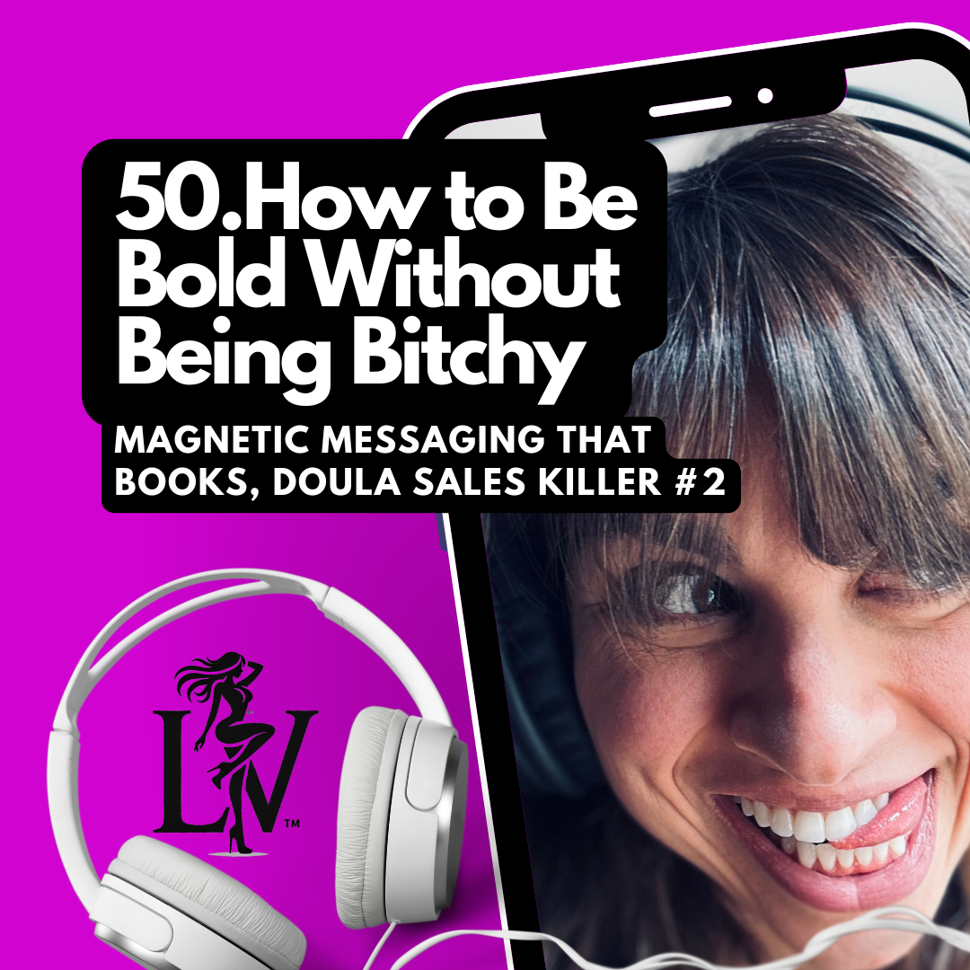 How to Be Bold Without Being Bitchy: Doula Messaging That Books Clients, Silent Sales Killer #2