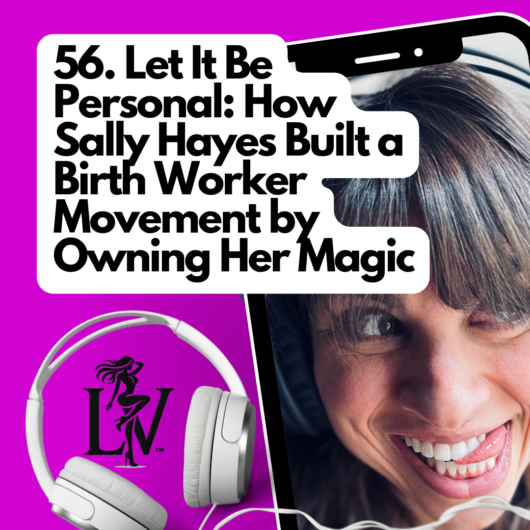 Let It Be Personal: How Sally Hayes Built a Birth Worker Movement by Owning Her Magic