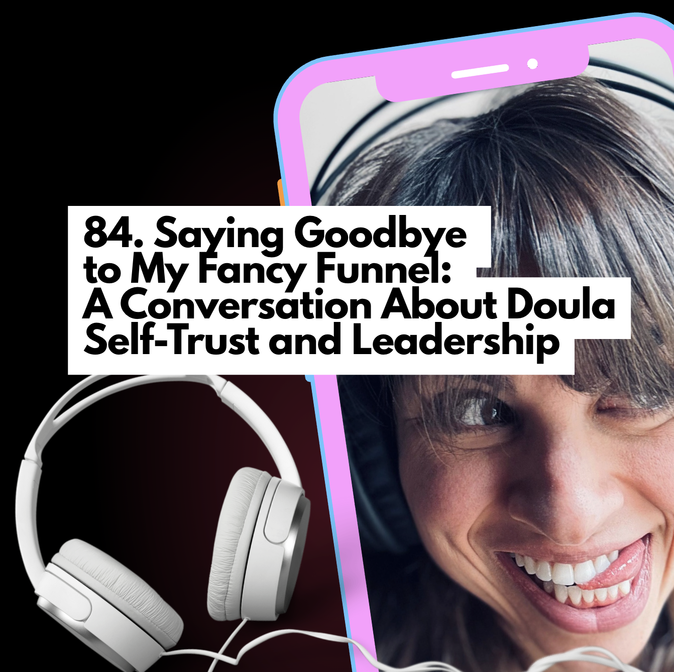 Saying Goodbye to My Fancy Funnel: A Conversation About Doula Self-Trust and Leadership