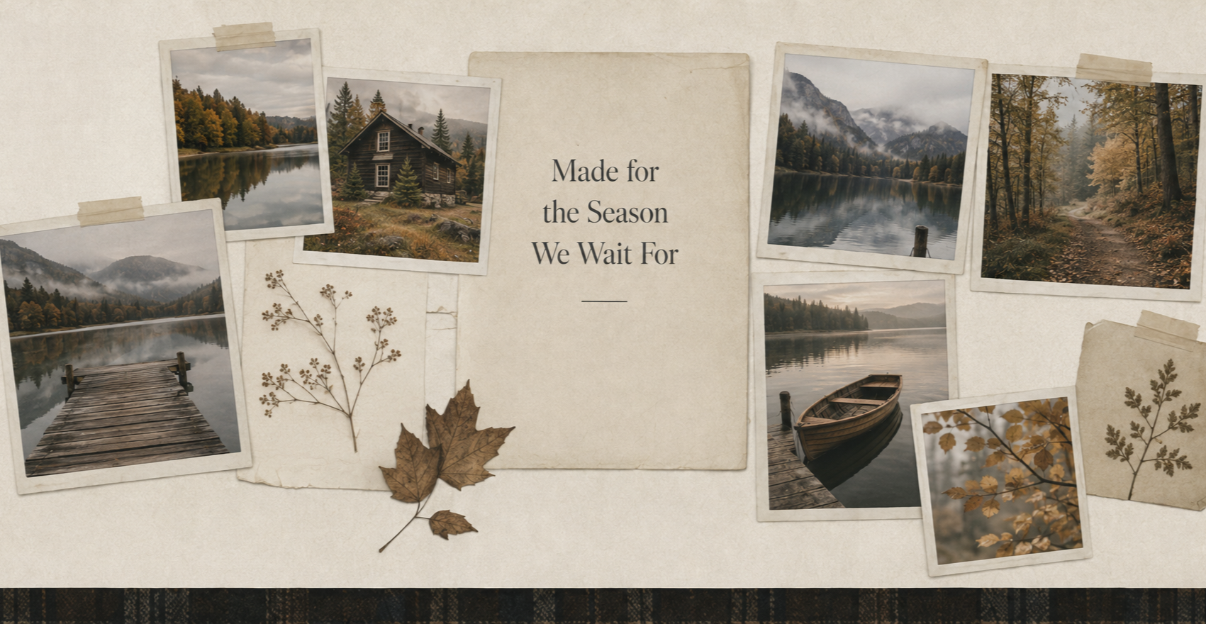 Scrapbook-style collage of misty lake, cabin, and mountain photographs with pressed autumn leaves, reading "Made for the Season We Wait For"